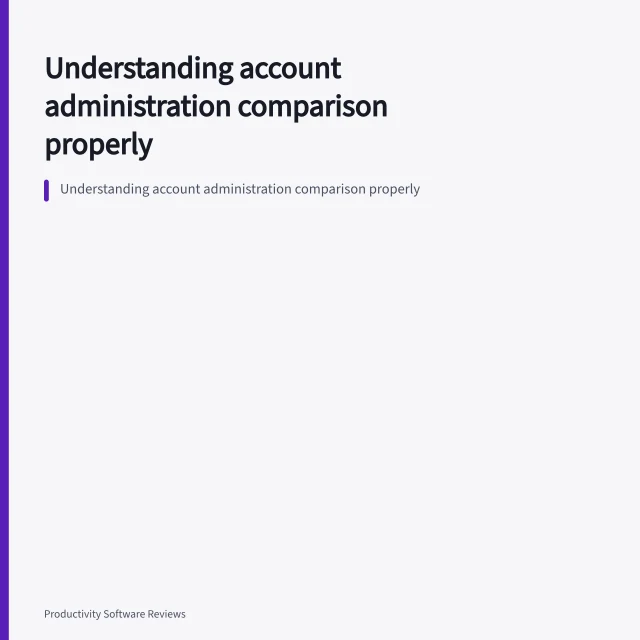 Understanding account administration comparison properly. Understanding account administration comparison properly