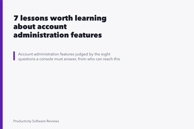 7 lessons worth learning about account administration features. 7 lessons worth learning about account administration features