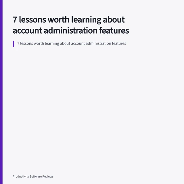 7 lessons worth learning about account administration features. 7 lessons worth learning about account administration features