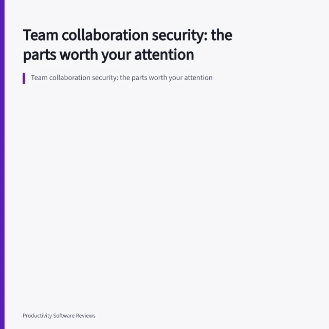 Team collaboration security: the parts worth your attention. Team collaboration security: the parts worth your attention